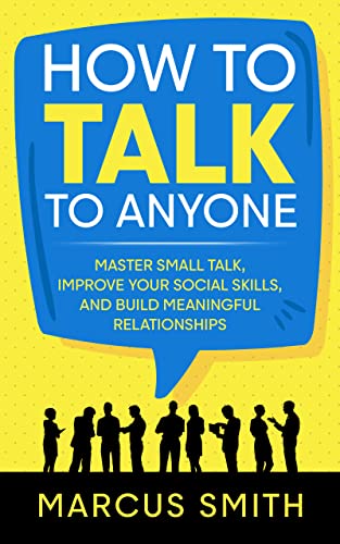 How to Talk to Anyone: Master Small Talk, Improve your Social Skills, and Build Meaningful Relationships (Communication Mastery Series Book 2) - Epub + Converted Pdf
